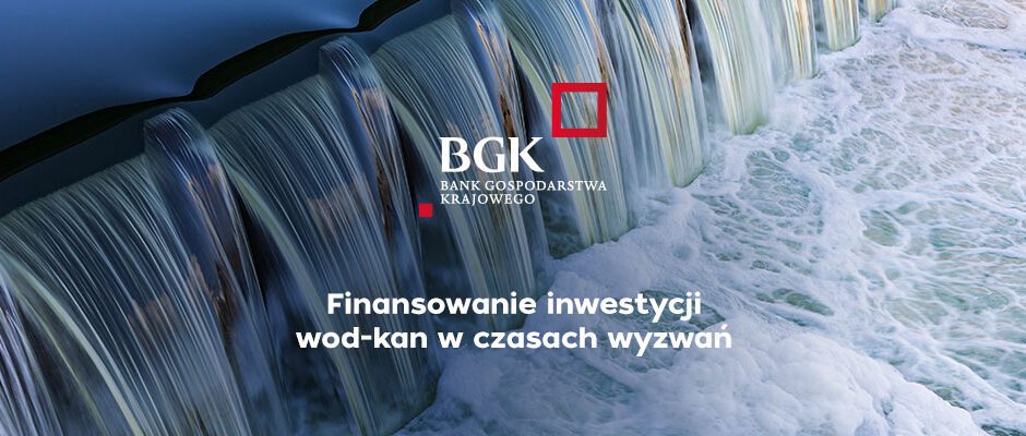 Finansowanie inwestycji wod.-kan. w czasach wyzwań – rozmowa z Mariuszem Denkiewiczem, Dyrektorem Biura Strukturyzacji Finansowania w Departamencie Sektora Samorządowego w Banku Gospodarstwa Krajowego