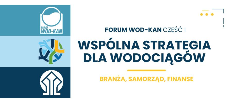 Forum WOD-KAN część I – Wspólna Strategia dla Wodociągów: Branża, Samorząd, Finanse